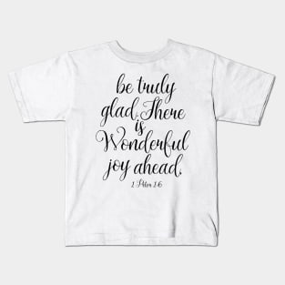 be truly glad there is wonderful joy ahead Kids T-Shirt